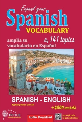Expand your Spanish vocabulary by 141 topics: over 4000 common words Spanish - English by Tuan, Kiet