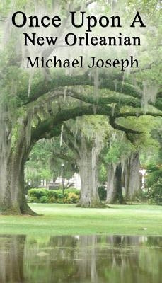 Once Upon A New Orleanian by Joseph, Michael