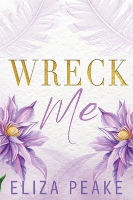 Wreck Me: A Steamy, Small Town Grumpy Sunshine Romance by Peake, Eliza