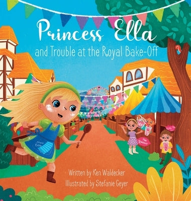 Princess Ella and Trouble at the Royal Bake-Off by Waldecker, Ken