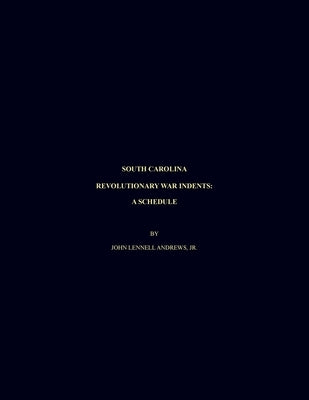 South Carolina Revolutionary War Indents: A Schedule by Andrews, John