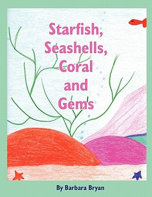 Starfish, Seashells, Coral and Gems by Bryan, Barbara