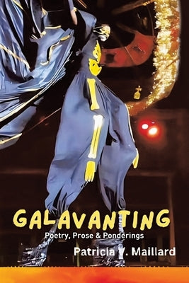 Galavanting: Poetry, Prose & Ponderings by Maillard, Patricia V.