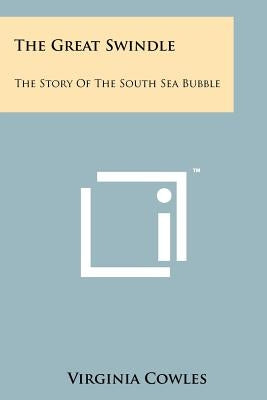 The Great Swindle: The Story Of The South Sea Bubble by Cowles, Virginia