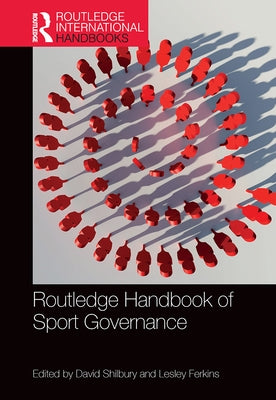 Routledge Handbook of Sport Governance by Shilbury, David