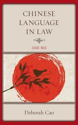 Chinese Language in Law: Code Red by Cao, Deborah