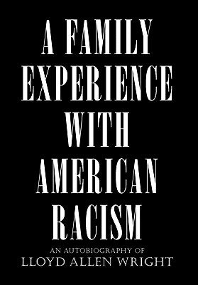 A Family Experience with American Racism by Lloyd Allen Wright, Allen Wright