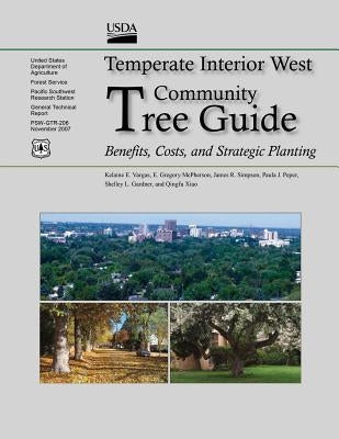 Temperate Interior West Community Tree Guide: Benefits, Costs, and Strategic Planting by U. S. Department of Agriculture, Forest