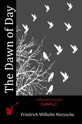 The Dawn of Day by Nietzsche, Friedrich Wilhelm