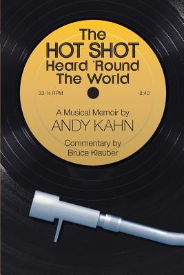The HOT SHOT Heard 'Round the World by Kahn, Andy