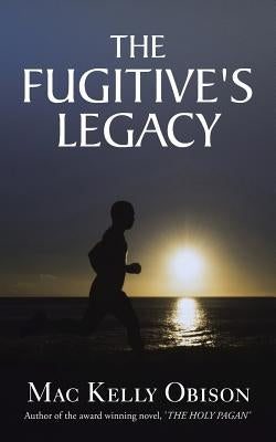The Fugitive's Legacy by Obison, Mac Kelly
