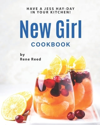 New Girl Cookbook: Have a Jess Hay-Day in Your Kitchen! by Reed, Rene