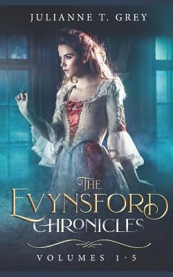 The Evynsford Chronicles: Volumes 1-5 by Grey, Julianne T.