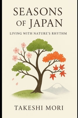 Seasons of Japan: Living with Nature's Rhythm by Mori, Takeshi