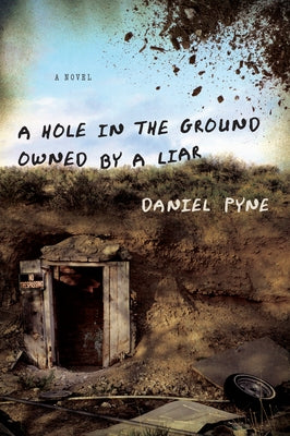 A Hole in the Ground Owned by a Liar by Pyne, Daniel