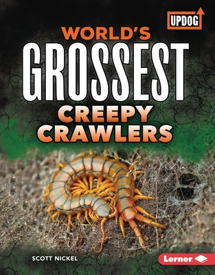 World's Grossest Creepy Crawlers by Nickel, Scott