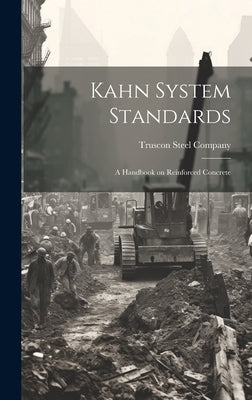 Kahn System Standards: A Handbook on Reinforced Concrete by Truscon Steel Company