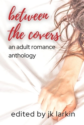between the covers - an adult romance by Larkin, Jk