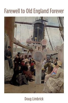 Farewell to Old England Forever by Limbrick, Doug