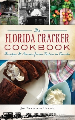 The Florida Cracker Cookbook: Recipes and Stories from Cabin to Condo by Harris, Joy Sheffield