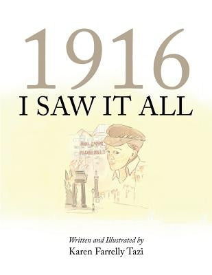 1916 I Saw It All by Tazi, Karen Farrelly