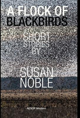 A Flock of Blackbirds by Noble, Susan