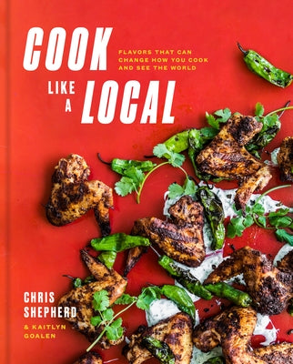 Cook Like a Local: Flavors That Can Change How You Cook and See the World: A Cookbook by Shepherd, Chris