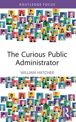 The Curious Public Administrator by Hatcher, William