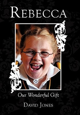 Rebecca: Our Wonderful Gift by Jones, David