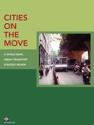 Cities on the Move: A World Bank Urban Transport Strategy Review by World Bank Group