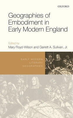 Geographies of Embodiment in Early Modern England by Floyd-Wilson, Mary