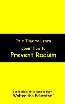 It's Time to Learn about How to Prevent Racism by Walter the Educator