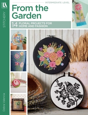 From the Garden Cross Stitch: 14 Floral Projects for Home and Fashion by Valencia, Debra