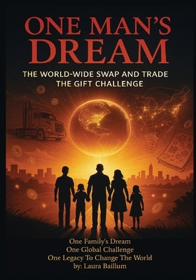 One Man's Dream: The World-Wide Swap And Trade The Gift Challenge by Baillum, Laura