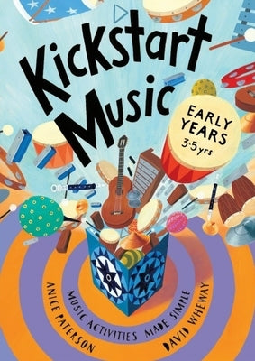 Kickstart Music Early Years: (3-5 year olds) by Paterson, Anice