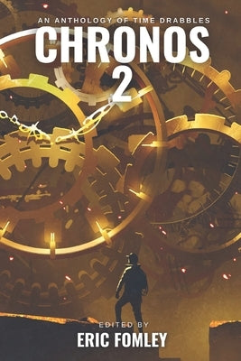 Chronos 2: An Anthology of Time Drabbles by Fomley, Eric