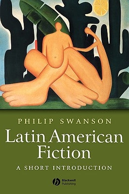 Latin American Fiction: A Short Introduction by Swanson, Phillip