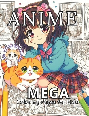 Anime: Mega Coloring Pages for Kids: Dive into the vibrant world of creativity. 100 Anime Adventures Await. Unlock the Power by Press, Coloring Imagination