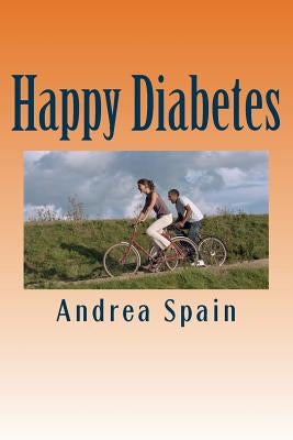 Happy Diabetes: Being diabetic does not have a disease, having diabetes is a condition of life that you can use as a benefit other goals in your life by Marketing, Millon