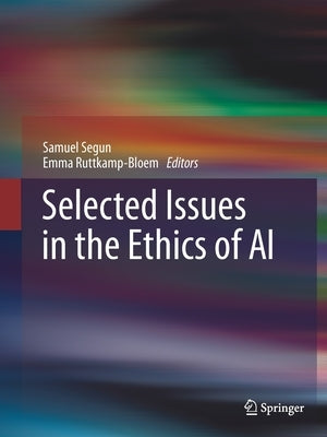 Selected Issues in the Ethics of AI by Segun, Samuel
