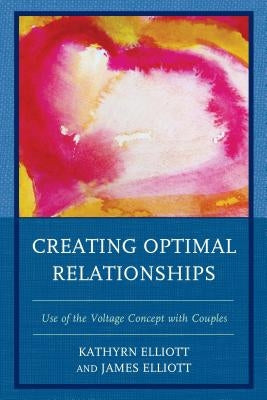 Creating Optimal Relationships: Use of the Voltage Concept with Couples by Elliott, Kathryn