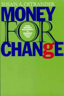 Money for Change: Social Movement Philanthropy at the Haymarket People's Fund by Ostrander, Susan
