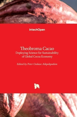 Theobroma Cacao: Deploying Science for Sustainability of Global Cocoa Economy by Aikpokpodion, Peter