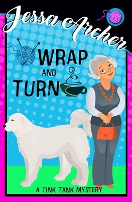 Wrap and Turn: Tink Tank Knitting Mystery #1 by Archer, Jessa