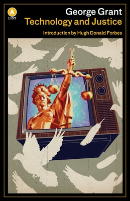 Technology and Justice by Grant, George