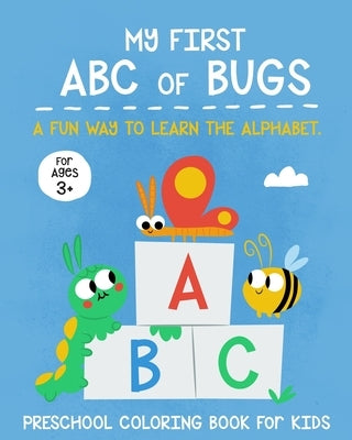 My First ABC Coloring Book of Bugs: A Fun Way to Learn the Alphabet Preschool Coloring Book for Kids by Kyc Studio