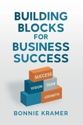 Building Blocks for Business Success by Kramer, Bonnie