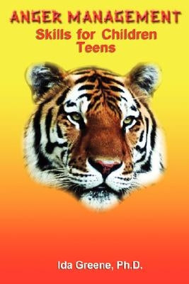 Anger Management Skills for Children Teens by Greene, Ph. D. Ida