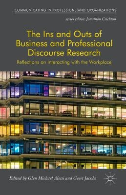The Ins and Outs of Business and Professional Discourse Research: Reflections on Interacting with the Workplace by Alessi, Glen
