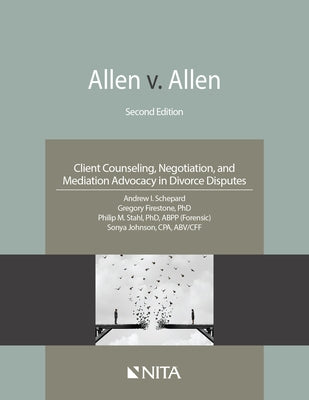 Allen V. Allen: Client Counseling, Negotiation, and Mediation Advocacy in Divorce Disputes by Schepard, Andrew I.